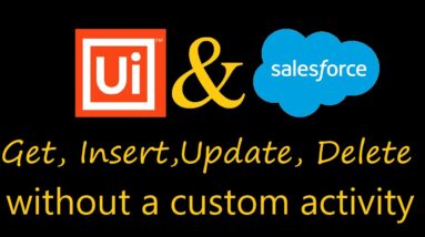 UiPath with Salesforce | REST API commands | Create | Update | Delete | Get Data | Without activity