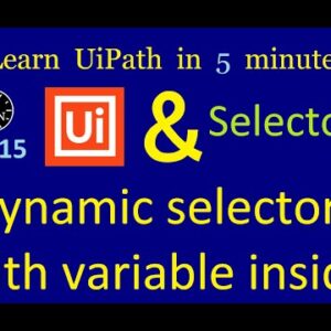 Dynamic selectors in UiPath with variable inside | UiPath in 5 minutes | Ep:15