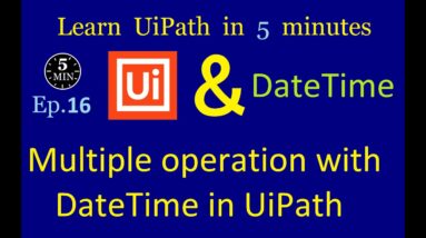 Multiple operations with DateTime in UiPath Studio | UiPath in 5 minutes | Ep:16