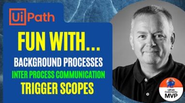 Fun with Trigger Scopes, Inter Process Communication and Background Processes in UiPath