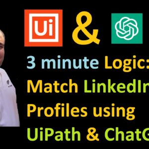 3-minute logic: Match LinkedIn Profiles using UiPath & ChatGPT
