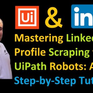 Mastering LinkedIn Profile Scraping with UiPath Robots: A Step-by-Step Tutorial