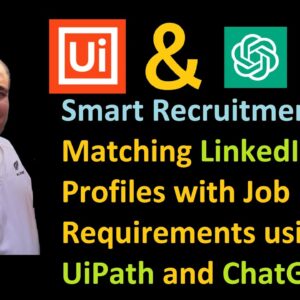 Smart Recruitment: Matching LinkedIn Profiles with Job Requirements using UiPath Robots and ChatGPT