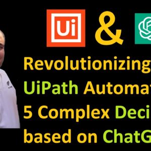 Revolutionizing UiPath Automation: 5 Complex Decisions Where ChatGPT Outperforms Human in the Loop