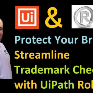 Protect Your Brand: Streamline Trademark Checks with UiPath Robots