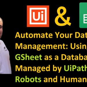 Automate Your Data Management: Using GSheet as a Database Managed by UiPath Robots and Humans
